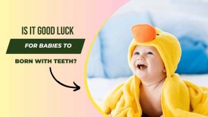 Is it Good Luck for Babies be Born with Teeth